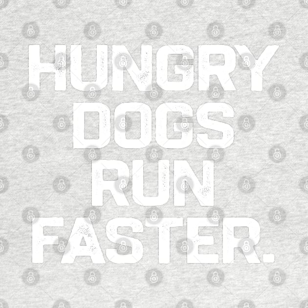 Hungry Dogs Run Faster by erythroxian-merch